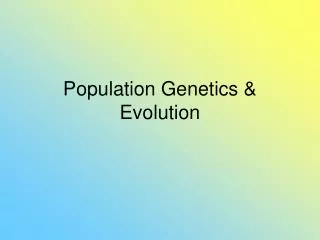 Population Genetics &amp; Evolution