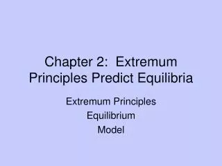 Chapter 2: Extremum Principles Predict Equilibria