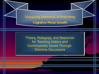 Theory, Pedagogy, and Resources for Teaching History and Contemporary Issues Through Dilemma Discussions