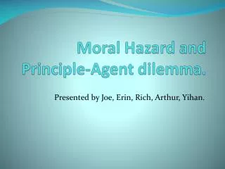 Moral Hazard and Principle-Agent dilemma.