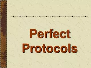 Perfect Protocols