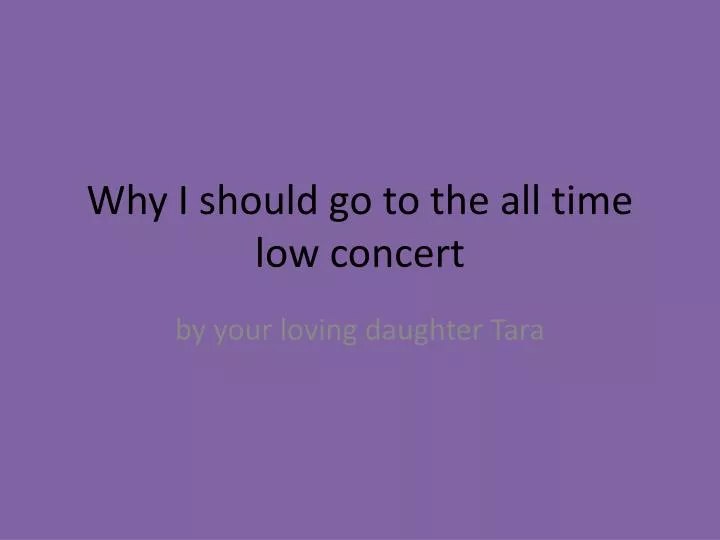 why i should go to the all time low concert
