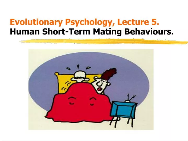 evolutionary psychology lecture 5 human short term mating behaviours