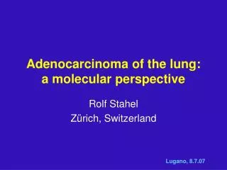 Adenocarcinoma of the lung: a molecular perspective