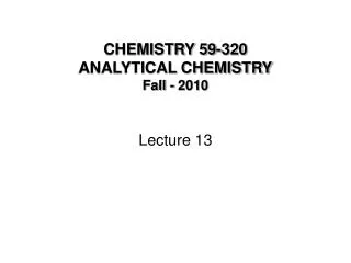 CHEMISTRY 59-320 ANALYTICAL CHEMISTRY Fall - 2010