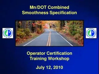 Mn/DOT Combined Smoothness Specification Operator Certification Training Workshop July 12, 2010