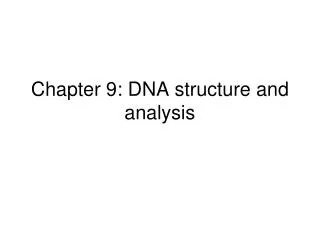 Chapter 9: DNA structure and analysis