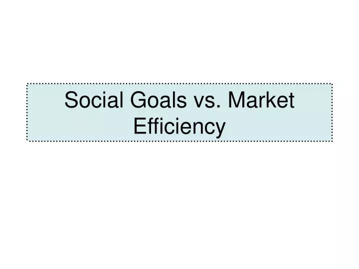 social goals vs market efficiency