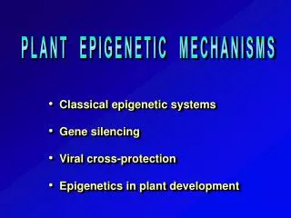Classical epigenetic systems Gene silencing Viral cross-protection Epigenetics in plant development