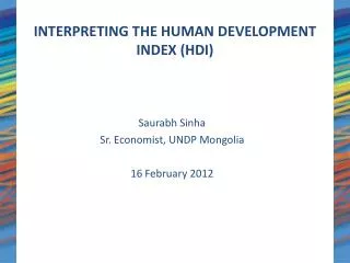 Saurabh Sinha Sr. Economist, UNDP Mongolia 16 February 2012