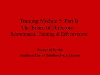 Training Module 5: Part B The Board of Directors – Recruitment, Training &amp; Effectiveness