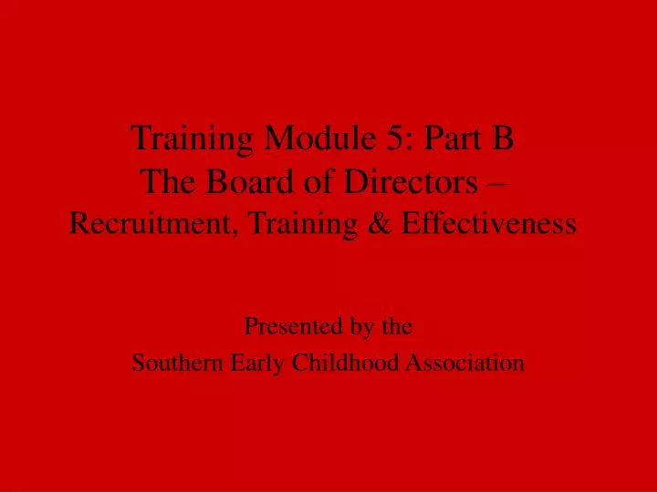 training module 5 part b the board of directors recruitment training effectiveness