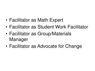 Facilitator as Math Expert Facilitator as Student Work Facilitator Facilitator as Group/Materials Manager Facilitator as