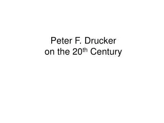 Peter F. Drucker on the 20 th Century