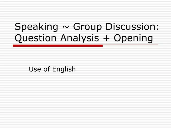 speaking group discussion question analysis opening