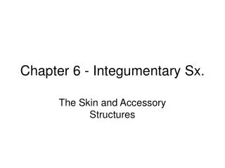 Chapter 6 - Integumentary Sx.