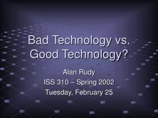 Bad Technology vs. Good Technology?