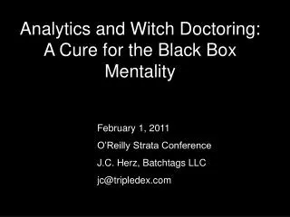 Analytics and Witch Doctoring: A Cure for the Black Box Mentality
