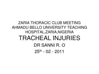 ZARIA THORACIC CLUB MEETING AHMADU BELLO UNIVERSITY TEACHING HOSPITAL,ZARIA,NIGERIA TRACHEAL INJURIES