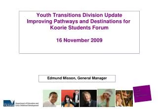 Youth Transitions Division Update Improving Pathways and Destinations for Koorie Students Forum 16 November 2009
