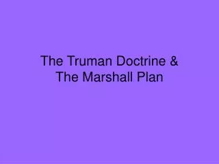 The Truman Doctrine &amp; The Marshall Plan