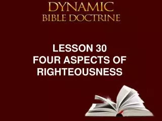 LESSON 30 FOUR ASPECTS OF RIGHTEOUSNESS