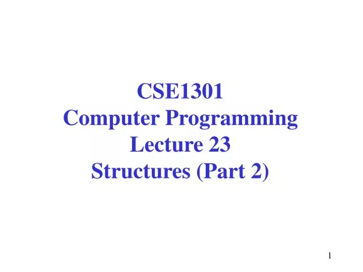 cse1301 computer programming lecture 23 structures part 2