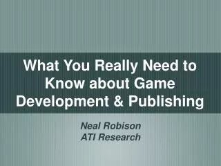 What You Really Need to Know about Game Development &amp; Publishing