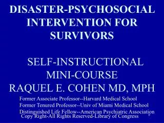 DISASTER-PSYCHOSOCIAL INTERVENTION FOR SURVIVORS SELF-INSTRUCTIONAL	 MINI-COURSE RAQUEL E. COHEN M