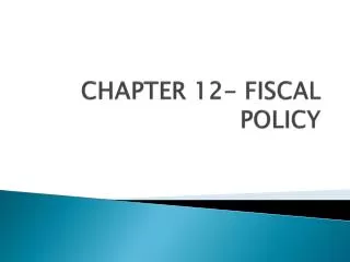 CHAPTER 12- FISCAL POLICY