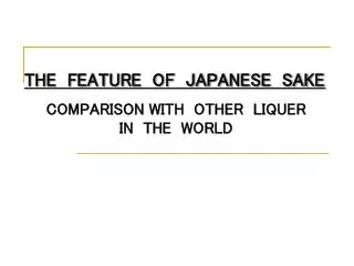 THE FEATURE OF JAPANESE SAKE COMPARISON WITH OTHER LIQUER IN THE WORLD