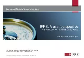 IFRS: A user perspective VIII Annual CPC Seminar , Sao Paulo