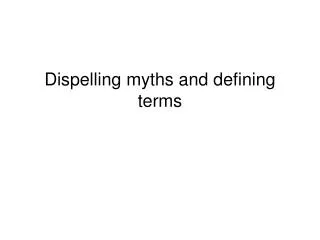 Dispelling myths and defining terms