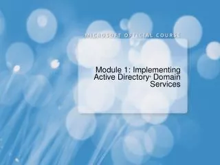 Module 1: Implementing Active Directory ® Domain Services