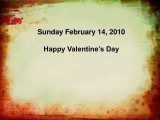 Sunday February 14, 2010 Happy Valentine’s Day