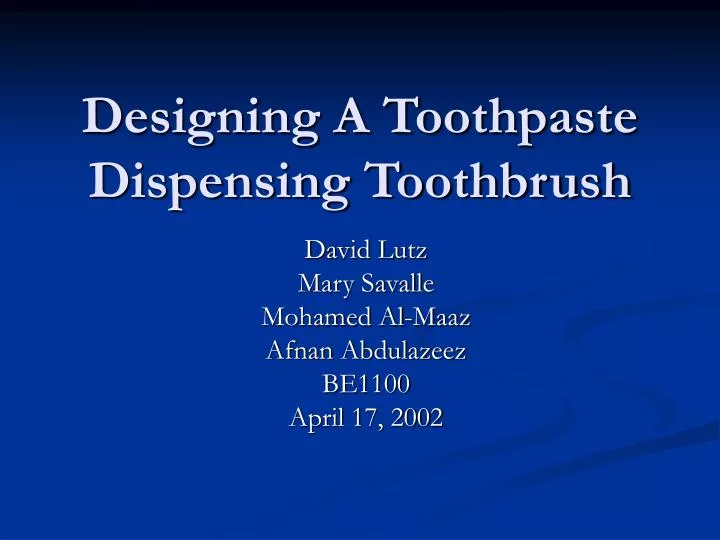 designing a toothpaste dispensing toothbrush