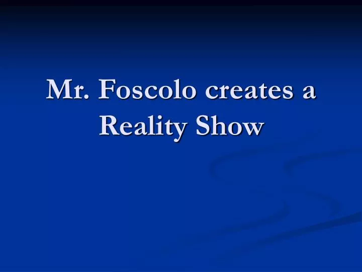 mr foscolo creates a reality show
