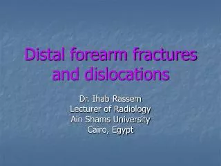 Distal forearm fractures and dislocations