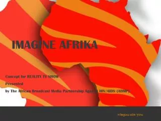 Concept for REALITY TV SHOW Presented by The African Broadcast Media Partnership Against HIV/AIDS (ABMP)