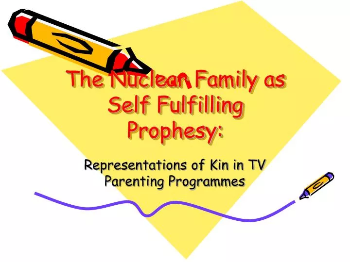 the nuclear family as self fulfilling prophesy