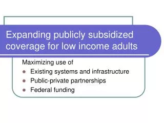 Expanding publicly subsidized coverage for low income adults