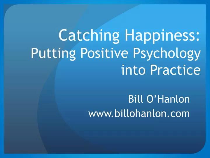 catching happiness putting positive psychology into practice