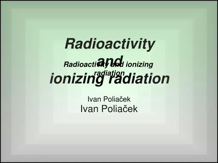 radioactivity and ionizing radiation ivan polia ek