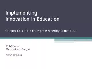 Implementing Innovation in Education Oregon Education Enterprise Steering Committee