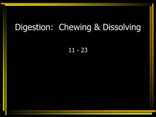 Digestion: Chewing &amp; Dissolving