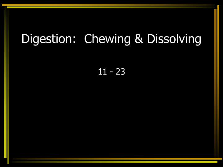 digestion chewing dissolving