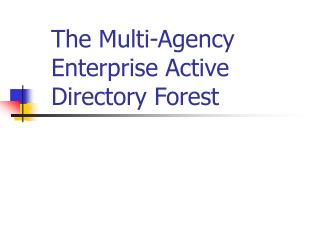 The Multi-Agency Enterprise Active Directory Forest