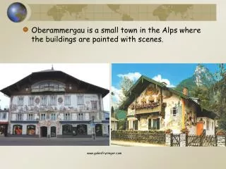Oberammergau is a small town in the Alps where the buildings are painted with scenes.