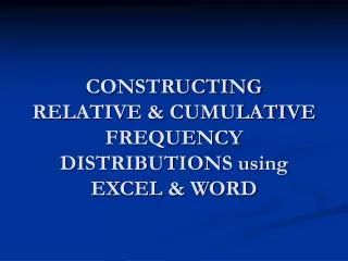 CONSTRUCTING RELATIVE &amp; CUMULATIVE FREQUENCY DISTRIBUTIONS using EXCEL &amp; WORD
