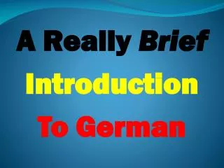 A Really Brief Introduction To German